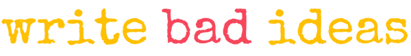 Write Bad Ideas